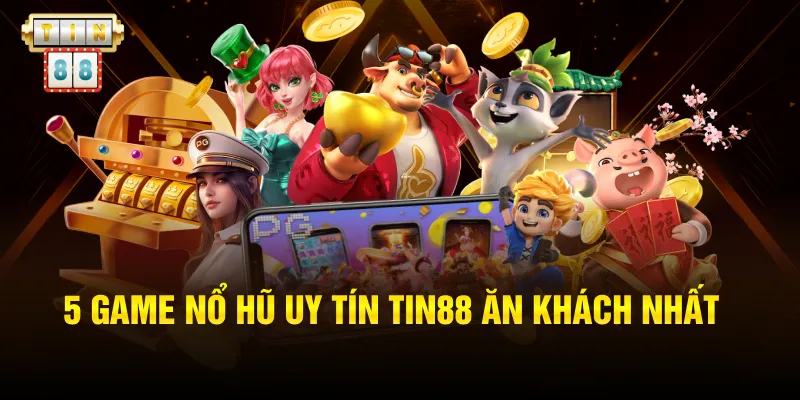 5 game nổ hũ uy tín Tin88 ăn khách nhất 