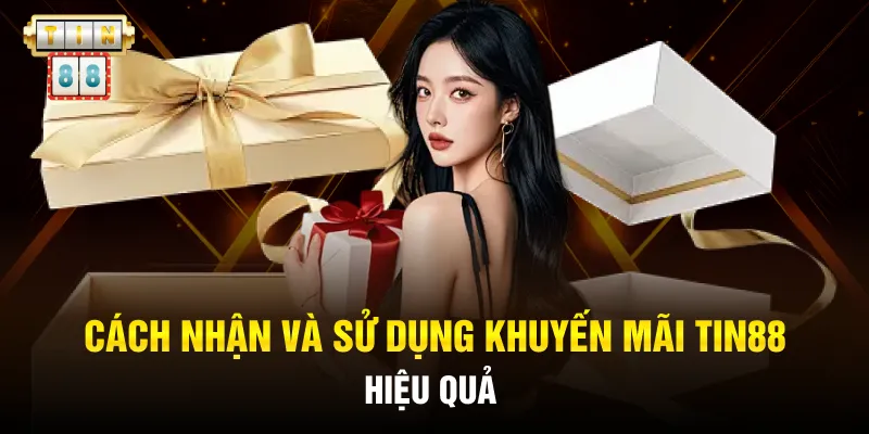 Cách nhận và sử dụng khuyến mãi Tin88 hiệu quả