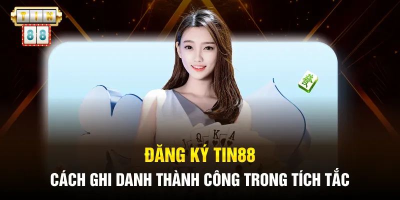 Đăng Ký TIN88 - Cách Ghi Danh Thành Công Trong Tích Tắc