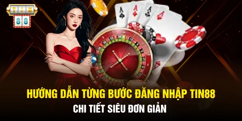 Hướng dẫn từng bước đăng nhập Tin88 chi tiết siêu đơn giản