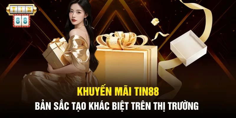 Khuyến mãi Tin88 - Bản sắc tạo khác biệt trên thị trường