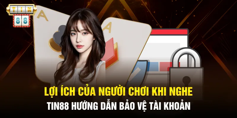 Lợi ích của người chơi khi nghe Tin88 hướng dẫn bảo vệ tài khoản