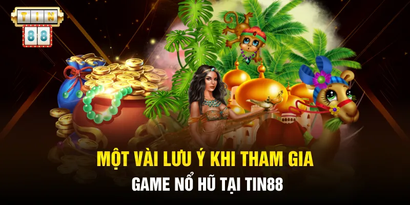 Một vài lưu ý khi tham gia game nổ hũ tại Tin88