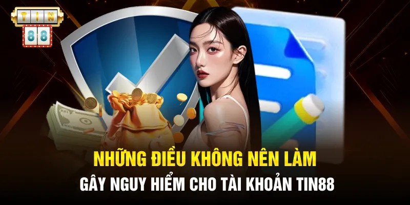 Những điều không nên làm gây nguy hiểm cho tài khoản Tin88
