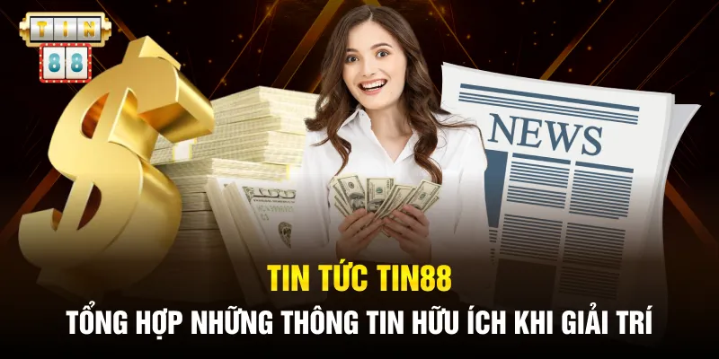 Tin tức Tin88: Nguồn Thông Tin Chính Thức Duy Nhất Của Tin88