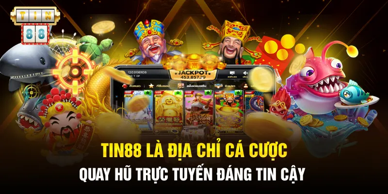 Tin88 là địa chỉ cá cược quay hũ trực tuyến đáng tin cậy 